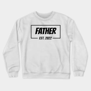 Father Est 2022 Tee,T-shirt for new Father, Father's day gifts, Gifts for Birthday present, cute B-day ideas Crewneck Sweatshirt